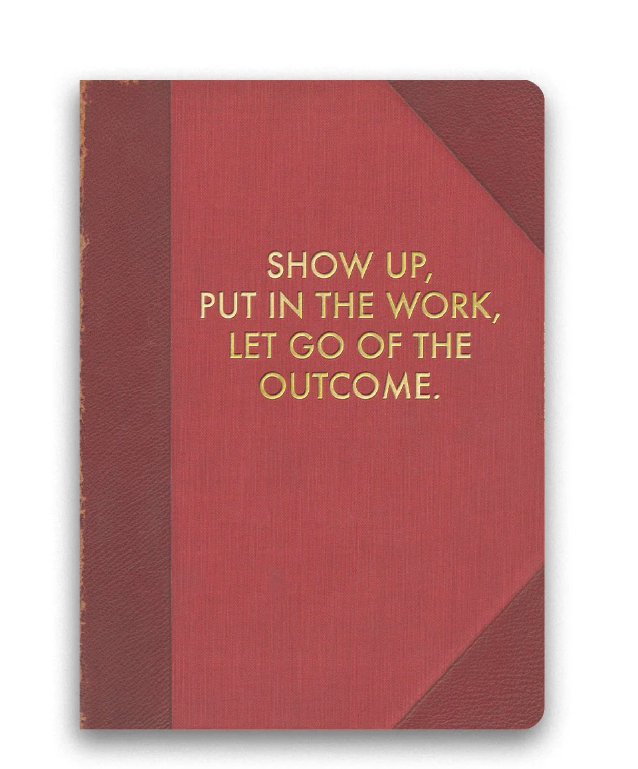 Show Up Put In The Work Journal
