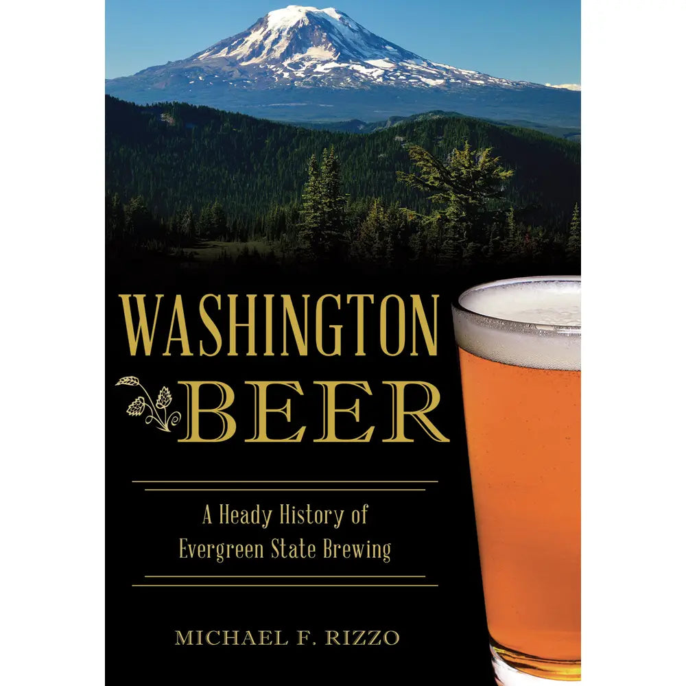 Washington Beer: A Heady History of Evergreen State Brewing
