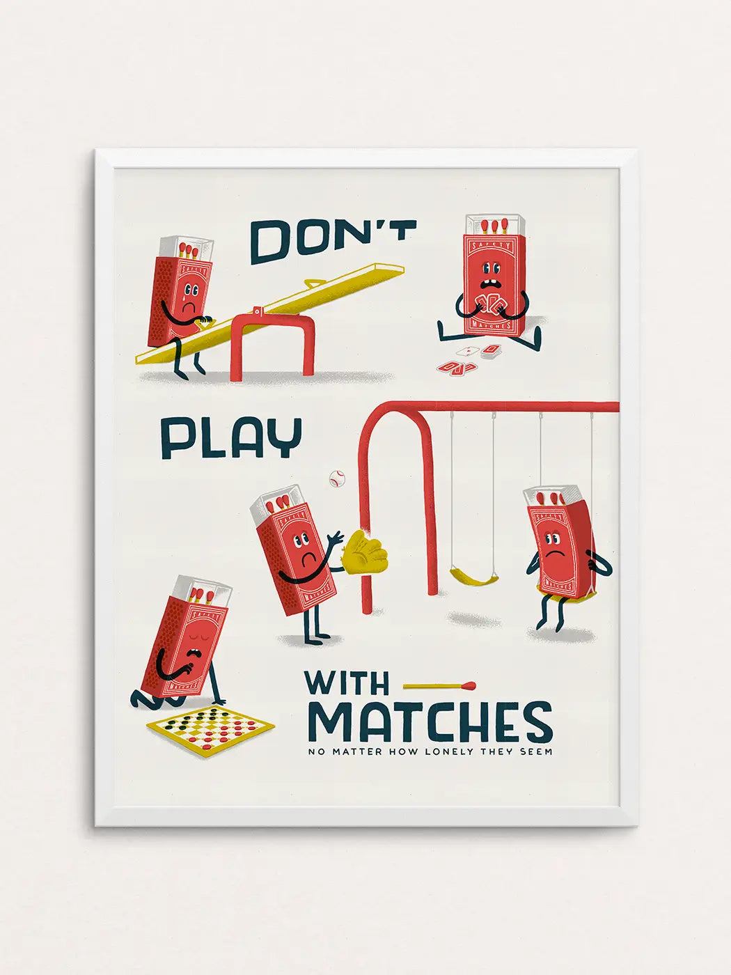 Don't Play with Matches Art Print