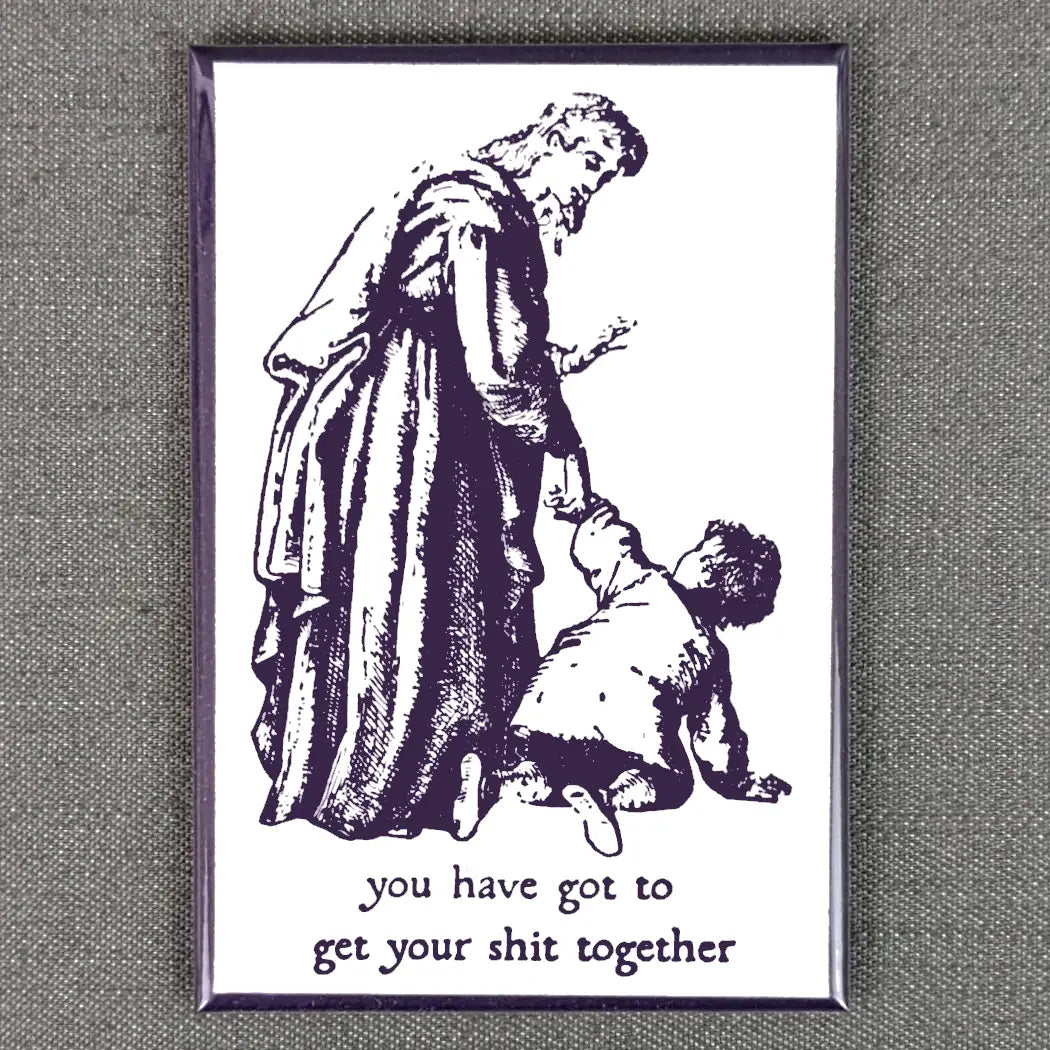 Get Your [Explicit] Together | Funny Tough Love Magnet